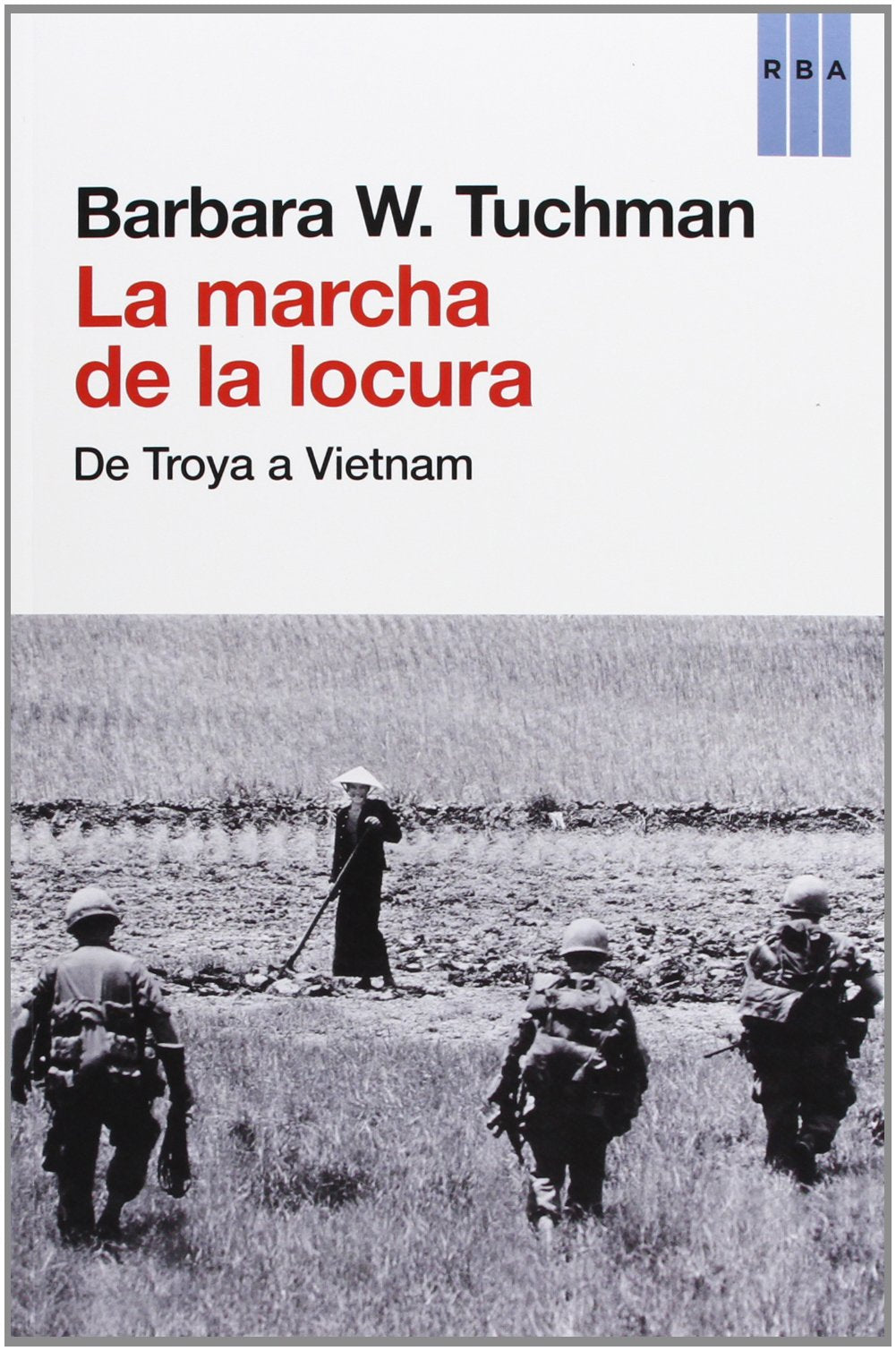 La marcha de la locura: De Troya a Vietnam (Ensayo y Biografía)