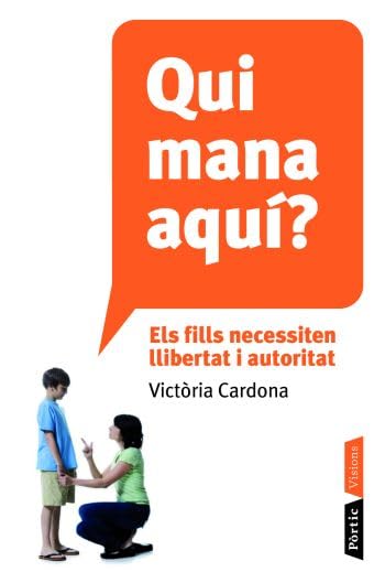 Qui mana aquí?: Els fills necessiten llibertat i autoritat (P.VISIONS)