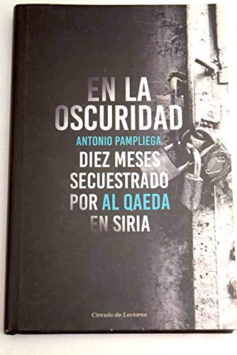 En la oscuridad: diez meses secuestrado por Al Qaeda en Siria