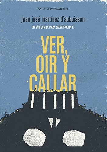 Ver, oír y callar: Un año con la Mara Salvatrucha 13: 2 (Americalee)