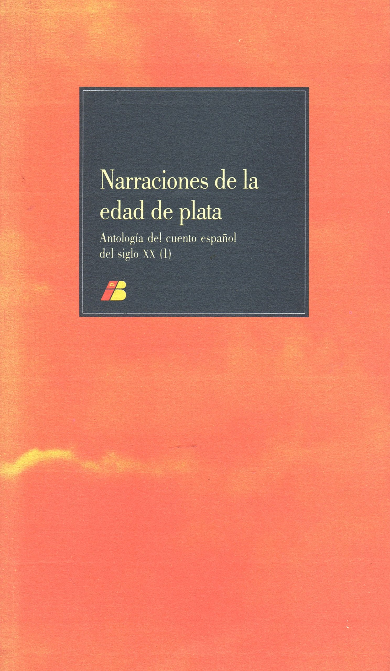NARRACIONES DE LA EDAD DE PLATA - Antologia del cuento español del siglo XX - I