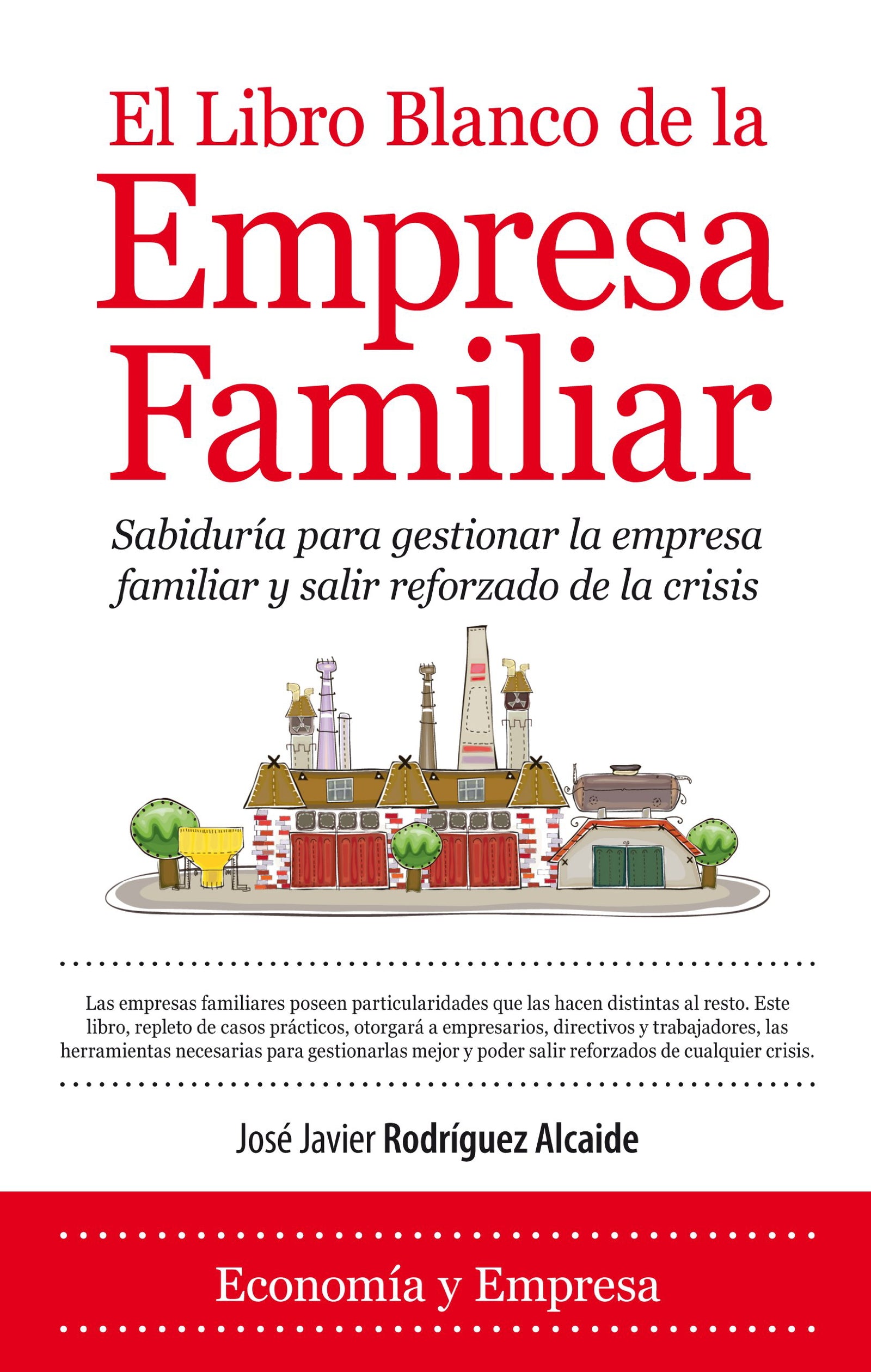 El libro blanco de la empresa familiar: Sabiduría para gestionar la empresa familiar y salir reforzado de la crisis (Economía)