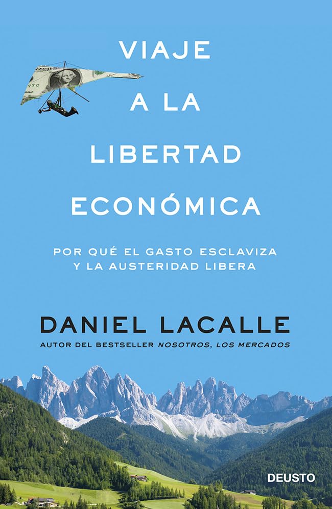 Viaje a la libertad económica: Por qué el gasto esclaviza y la austeridad libera (Deusto)
