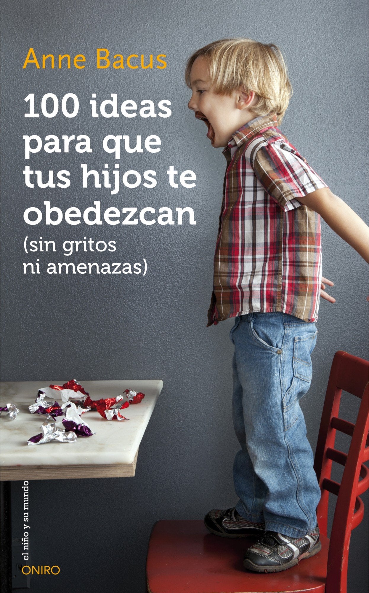 100 ideas para que tus hijos te obedezcan (sin gritos ni amenazas) (El Niño y su Mundo)