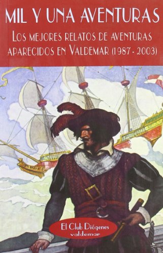Mil y una aventuras: Los mejores relatos de aventuras aparecidos en Valdemar (1987-2003) (El Club Diógenes)