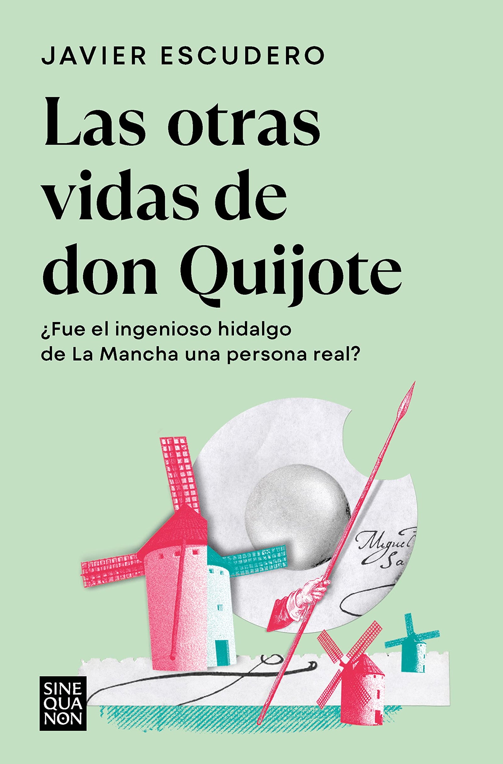 Las otras vidas de don Quijote: ¿Fue el ingenioso hidalgo de La Mancha una persona real? (Sine Qua Non)