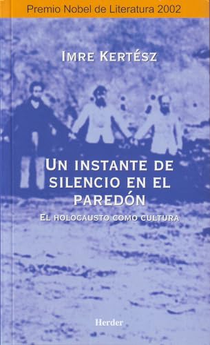 Un instante de silencio en el paredón: El holocausto como cultura (SIN COLECCION)
