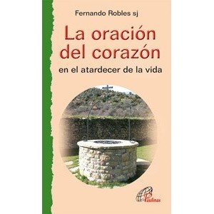 La oración del corazón: en el atardecer de la vida: 9 (Caminos nuevos)