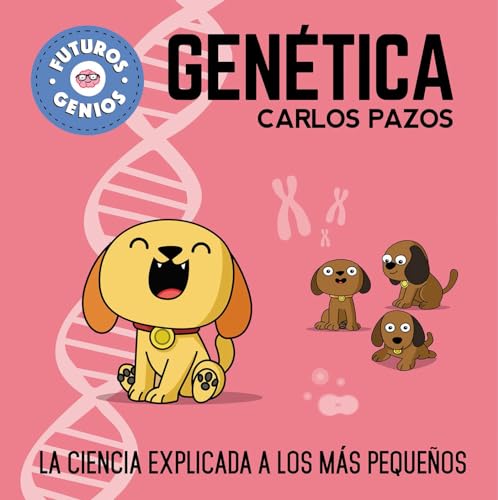 Genética (Futuros Genios 2): La ciencia explicada a los más pequeños (Pequeños curiosos)