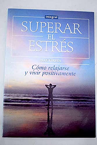 SUPERAR EL EXTRES - COMO RELAJARSE Y VIVIR POSITIVAMENTE