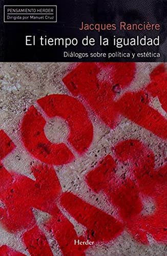 Tiempo de la igualdad. Diálogos sobre política y estética (Pensamiento Herder)