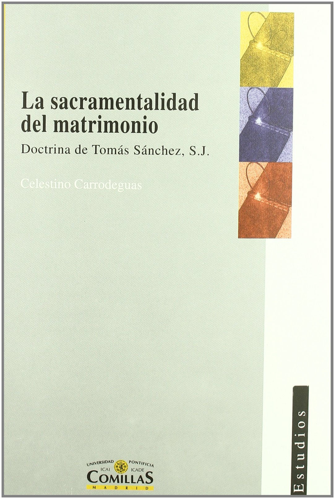 La sacramentalidad del matrimonio: Doctrina de Tomás Sánchez, S.J.: 85 (Estudios)