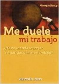 Me duele mi trabajo : ¿hasta cuándo soportar la insatisfacción?