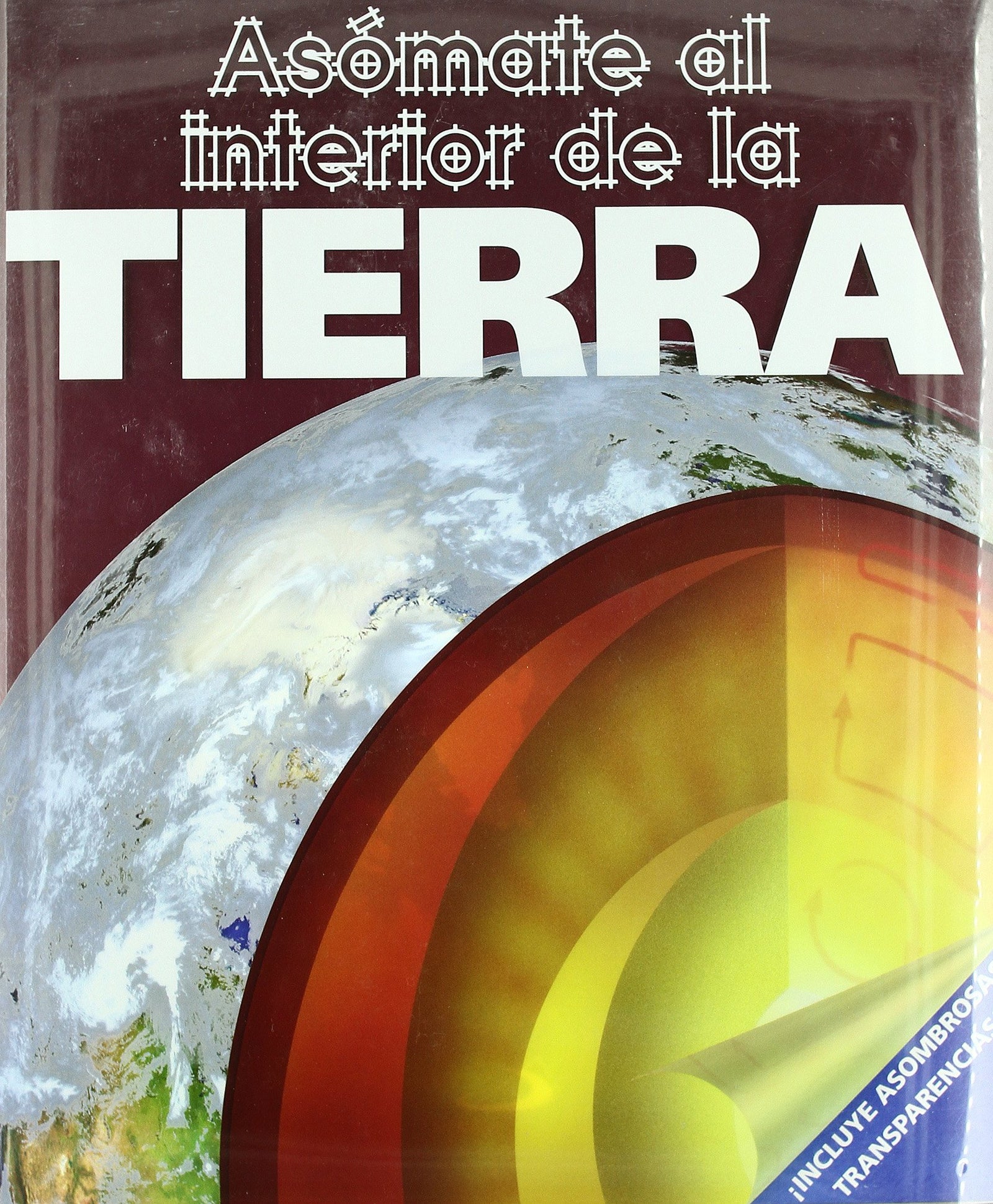 Asómate al interior de la tierra: Incluye asombrosas transparencias (Conocimiento y consulta)