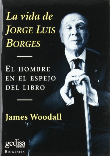 La vida de Jorge Luis Borges. El hombre en el espejo del libro (BIOGRAFIAS)