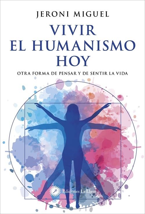 Vivir el humanismo hoy: Otra forma de pensar y de sentir la vida. (ADVAITA)