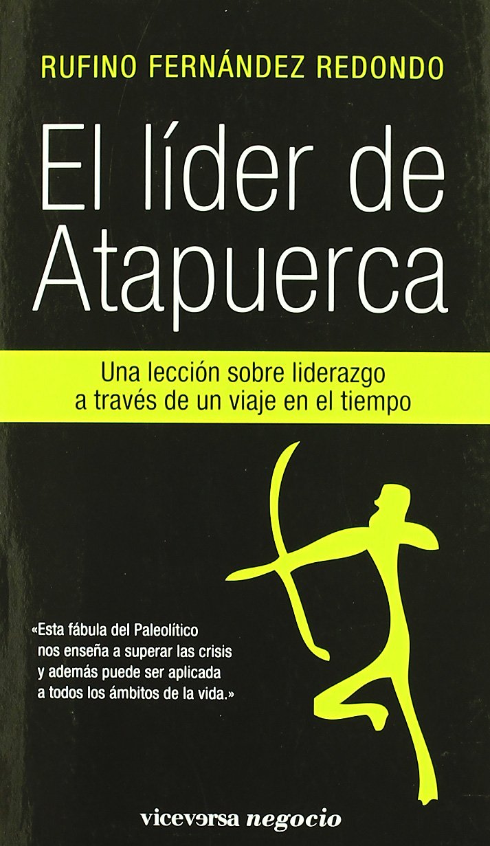 El líder de Atapuerca: Una lección de liderazgo a través de un viaje en el tiempo. (Viceversa negocio)