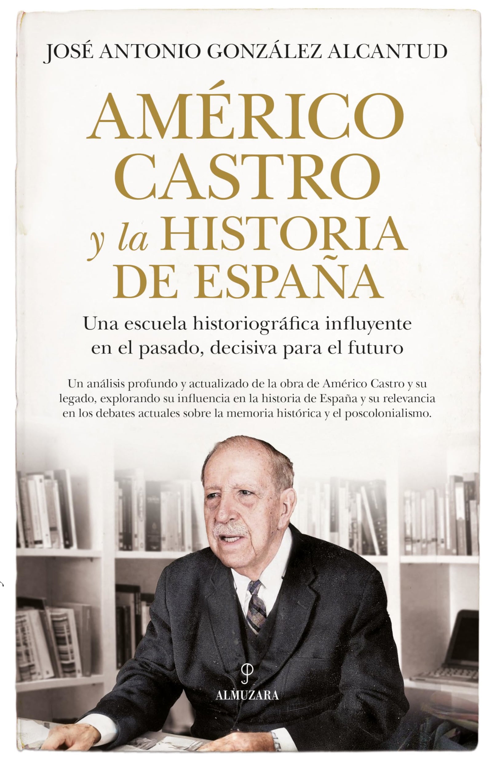 Américo Castro y la historia de España: Una escuela historiográfica influyente en el pasado, decisiva para el futuro (Memorias y biografías)