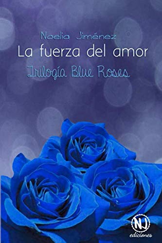 La fuerza del amor (Trilogía Blue Roses)