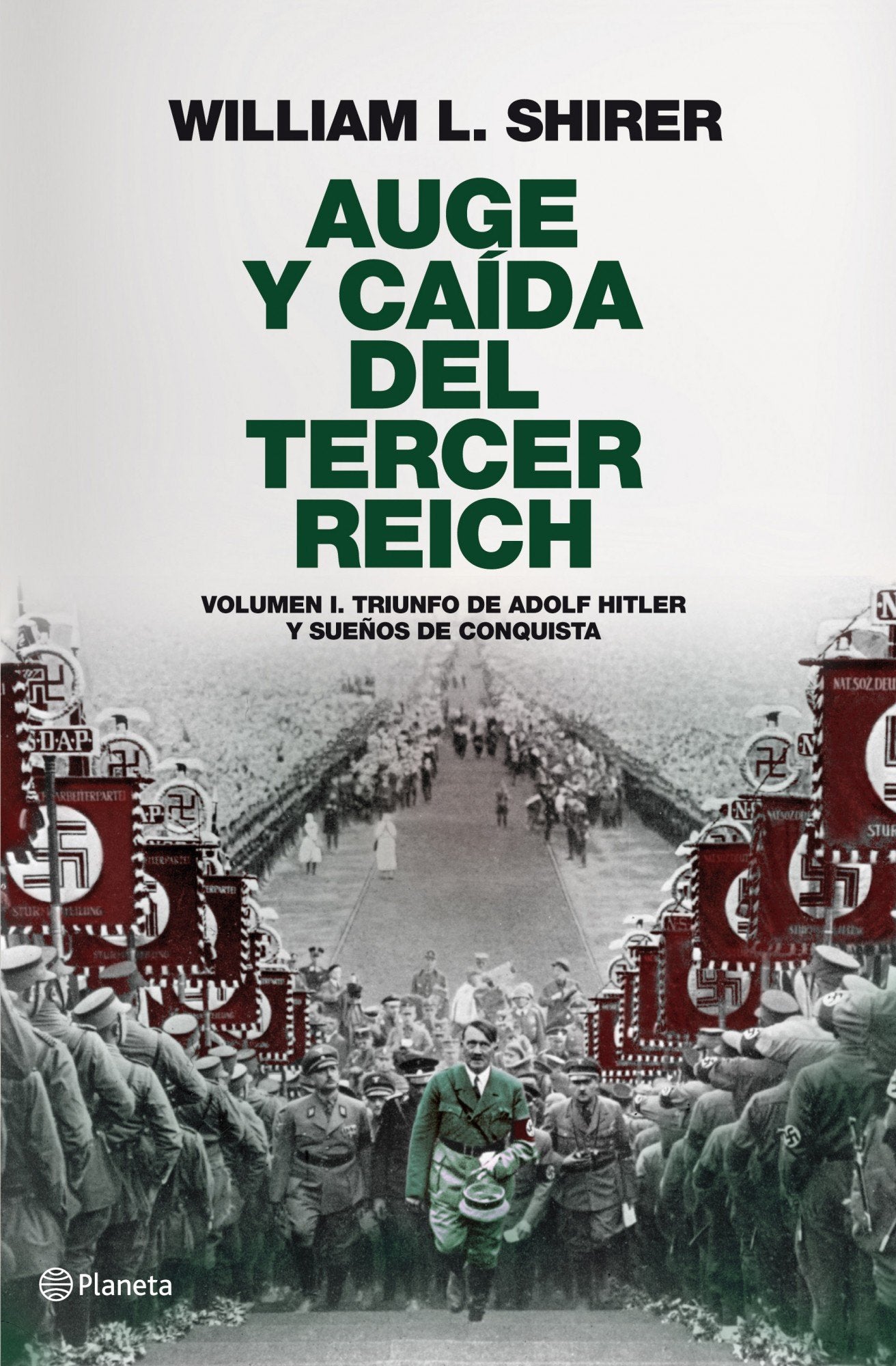 Auge y caída del Tercer Reich, volumen I: Triunfo de Adolf Hitler y sueños de conquista (Planeta)