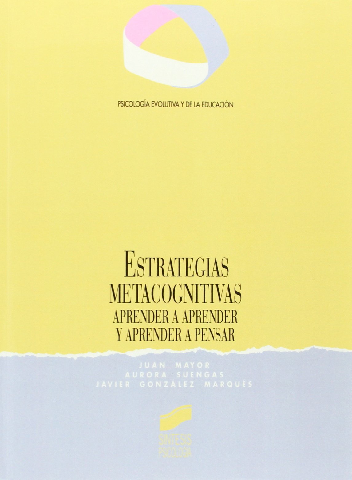 Estrategias metacognitivas: aprender a aprender y aprender a pensar: 3 (Síntesis psicología. Psicología evolutiva y de la educación)