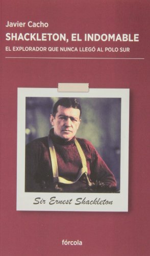 Shackleton, el indomable: El explorador que nunca llegó al Polo Sur: 8 (Periplos)