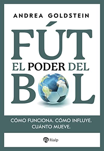 El poder del fútbol: Cómo funciona. Cómo influye. Cuánto mueve. (Fuera de Colección)