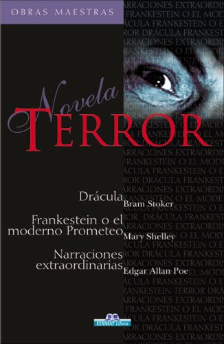 Terror: Dracula / Frankenstein O El Moderno Prometeo / Narraciones Extraordinarias (Obras Maestras / Master Works)