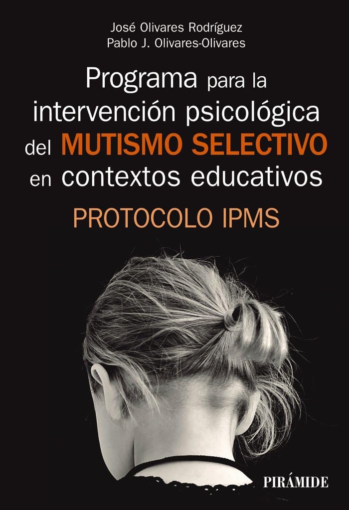 Programa para la intervención psicológica del mutismo selectivo en contextos educativos: Protocolo IPMS (Manuales prácticos)