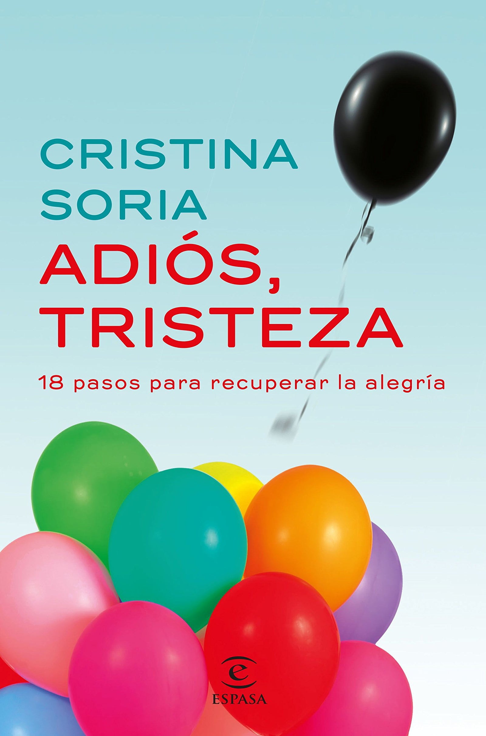 Adiós, tristeza: 18 pasos para recuperar la alegría (SIN COLECCION)