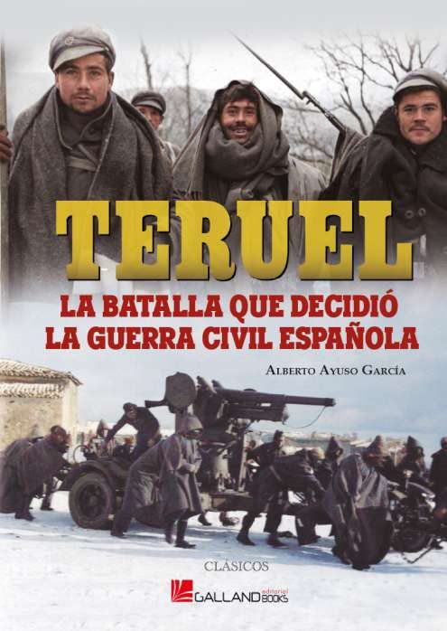 TERUEL, LA BATALLA QUE DECIDIÓ LA GUERRA CIVIL ESPAÑOLA: 000 (Clásicos)