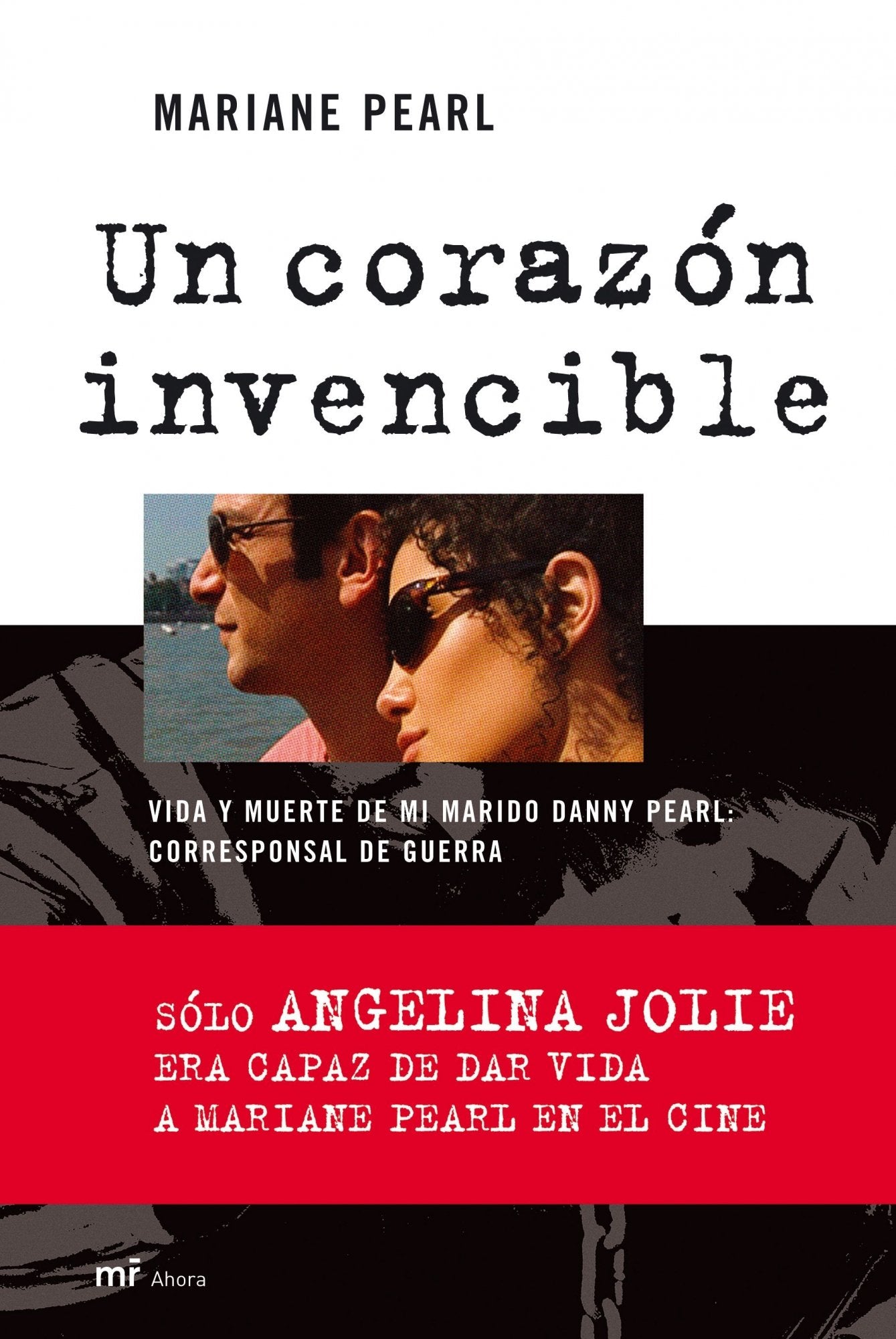 Un corazón invencible: Vida y muerte de mi marido Danny Pearl: corresponsal de guerra: 1 (MR Ahora)