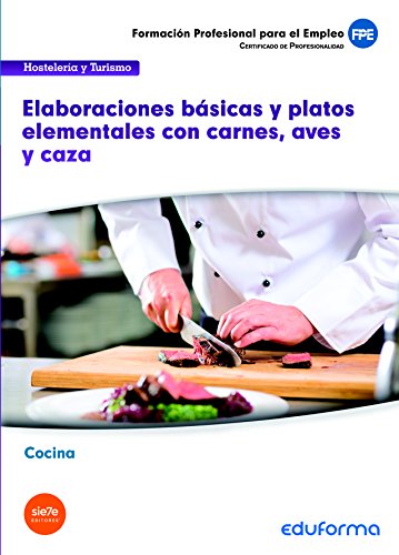 UF0068 Elaboraciones básicas y platos elementales con carnes, aves, caza. Certificado de Profesionalidad Cocina. Familia profesional Hostelería y turismo