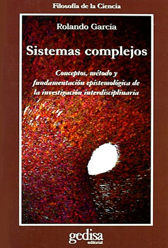 Sistemas complejos: Conceptos, Metodo Y Fundamentacion Epistemologica De La Investigacion Interdisciplinaria (SIN COLECCION)