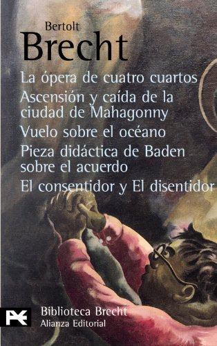 La ópera de cuatro cuartos. Ascensión y caída de la ciudad de Mahagonny. Vuelo sobre el océano. Pieza didáctica de Baden sobre el acuerdo. El ... - Bibliotecas De Autor - Biblioteca Brecht)