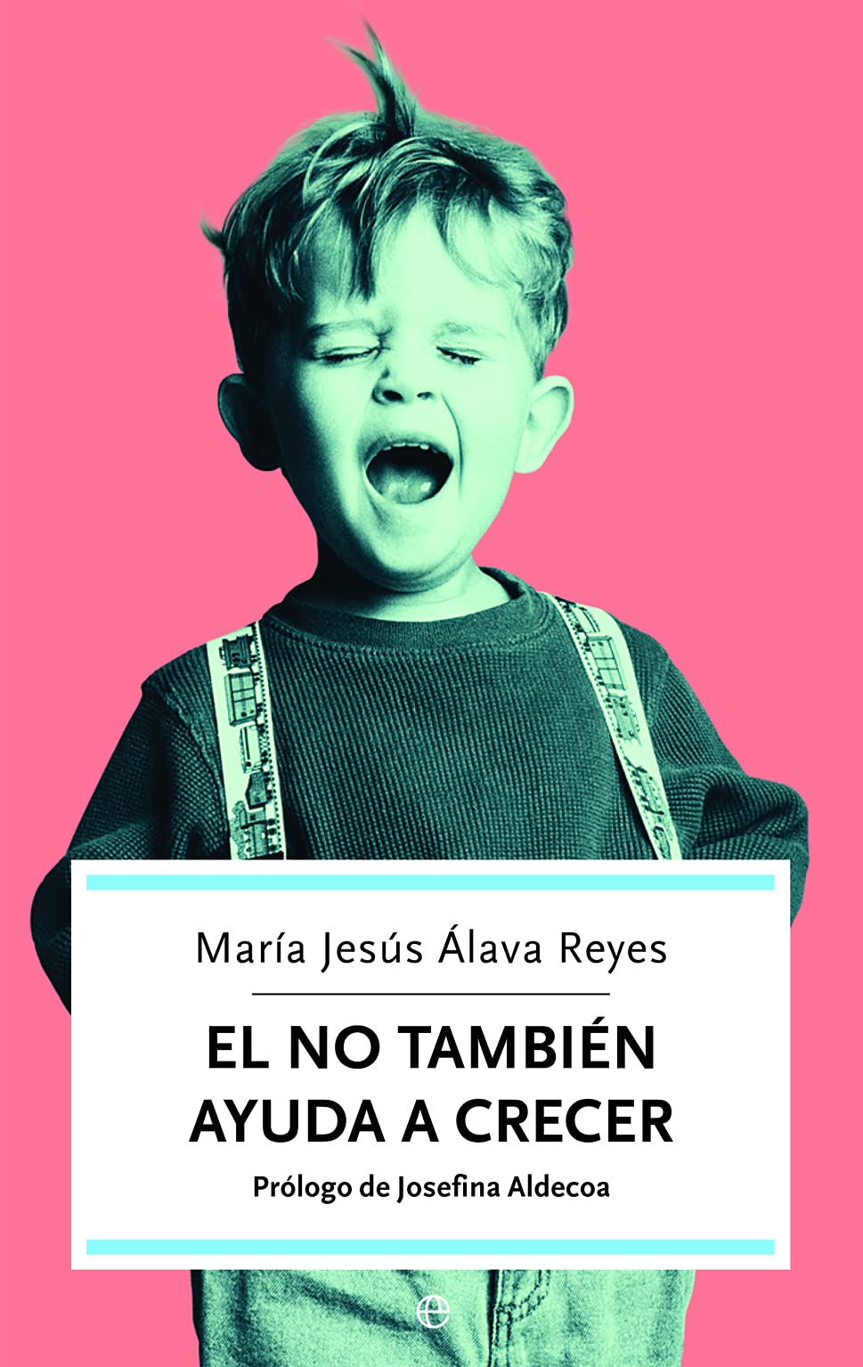 El NO también ayuda a crecer: cómo superar los momentos difíciles de los hijos y favorecer su educación y desarrollo