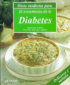 Dieta moderna para el tratamiento de la diabetes: Recetas deliciosas, con variaciones prácticas para toda la familia y una guía dietética. (Cocina y salud)
