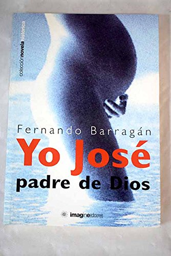 Yo José, padre de dios (Novela Historica)