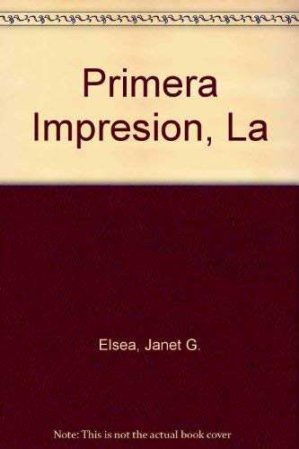 LA Primera Impresion: Una Tecnica Infalible Para Ofrecer LA Mejor Imagen