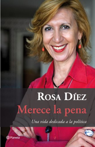 Merece la pena: Una Vida Dedicada a la Politica (Planeta)