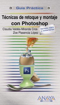 Técnicas de retoque y montaje con Photoshop (Guías Prácticas)