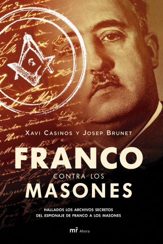 Franco contra los masones: Hallados los archivos secretos del espionaje de Franco a los masones: 1 (MR Ahora)