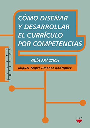 Cómo Diseñar Y Desarrollar El Currículo Por Competencias: Guía práctica (Educar Práctico)