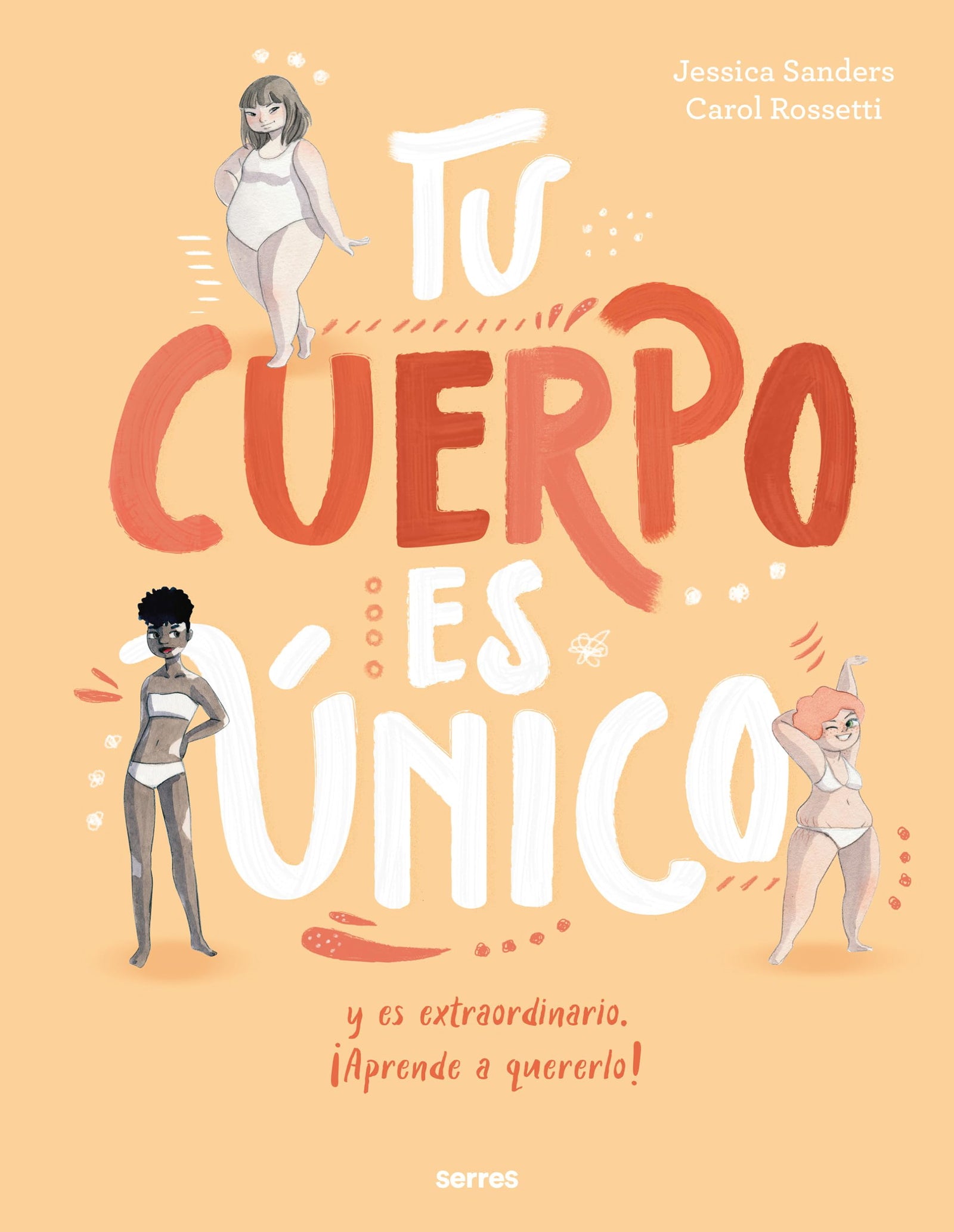 Tu cuerpo es único y es extraordinario ¡Aprende a quererlo! (Serres)