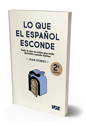 Lo que el español esconde: Todo lo que no sabes que estás diciendo cuando hablas (VOX - Lengua Española - Manuales prácticos)