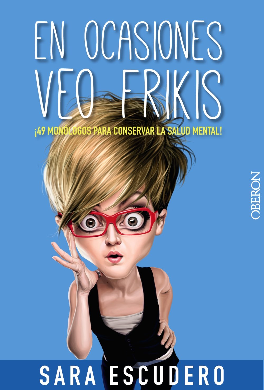 En ocasiones veo frikis...: ¡49 monólogos para conservar la salud mental! (Libros Singulares)