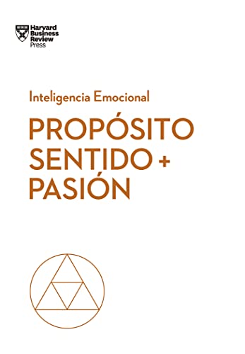 Propósito, Sentido y pasión (Serie Inteligencia Emocional HBR): 10 (Coleccion Inteligencia Emocional (Serie blanca HBR))