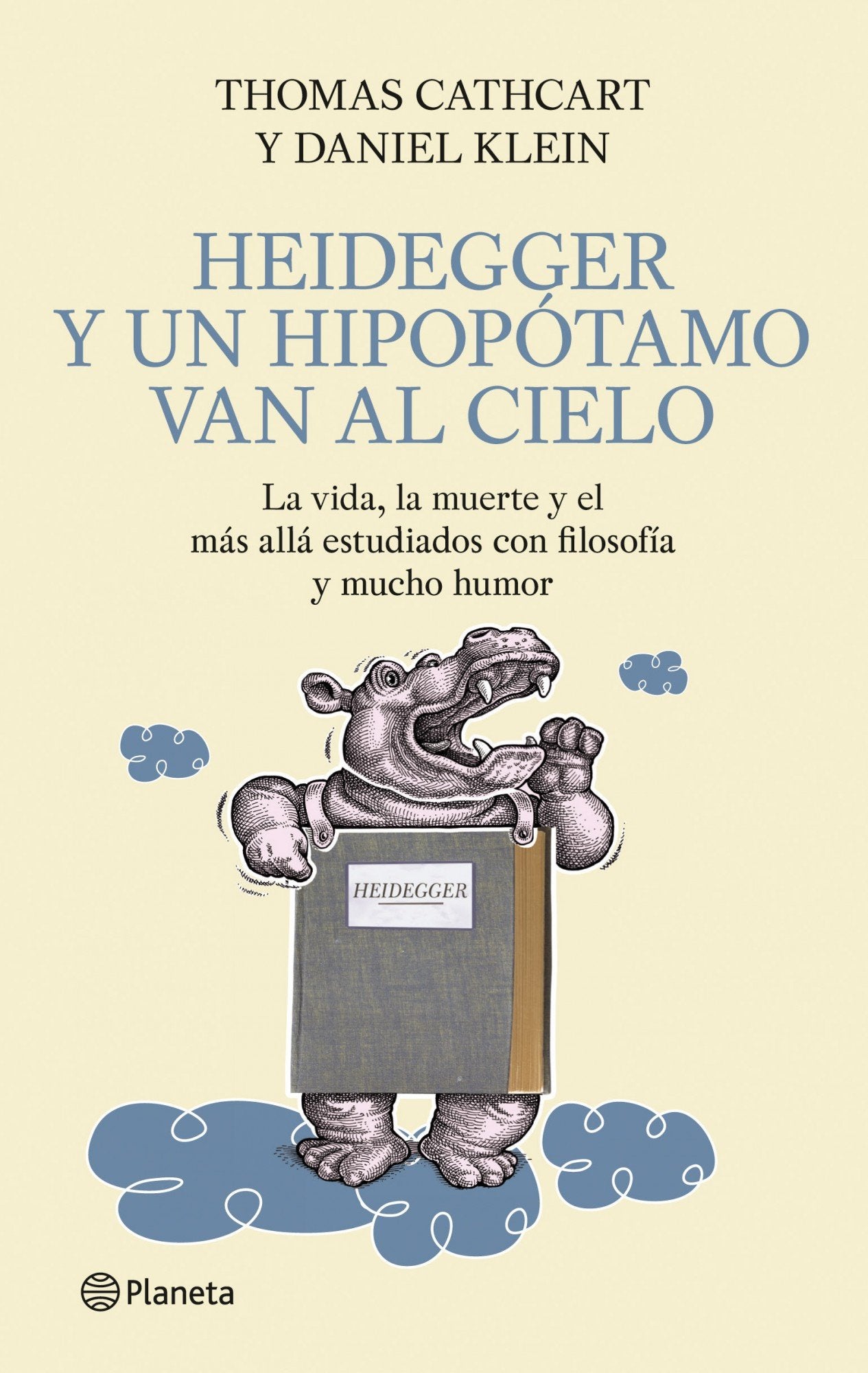 Heidegger y un hipopótamo van al Cielo: La vida, la muerte y el más allá estudiados con filosofía y mucho humor: 1 (Planeta)