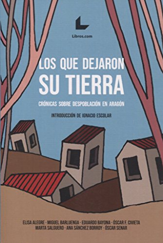 Los que dejaron su tierra: Crónicas sobre despoblación en Aragón: 3 (A Contraluz)