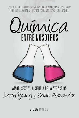 Química entre nosotros: Amor, sexo y la ciencia de la atracción (Alianza Ensayo)